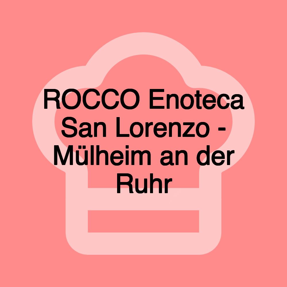ROCCO Enoteca San Lorenzo - Mülheim an der Ruhr