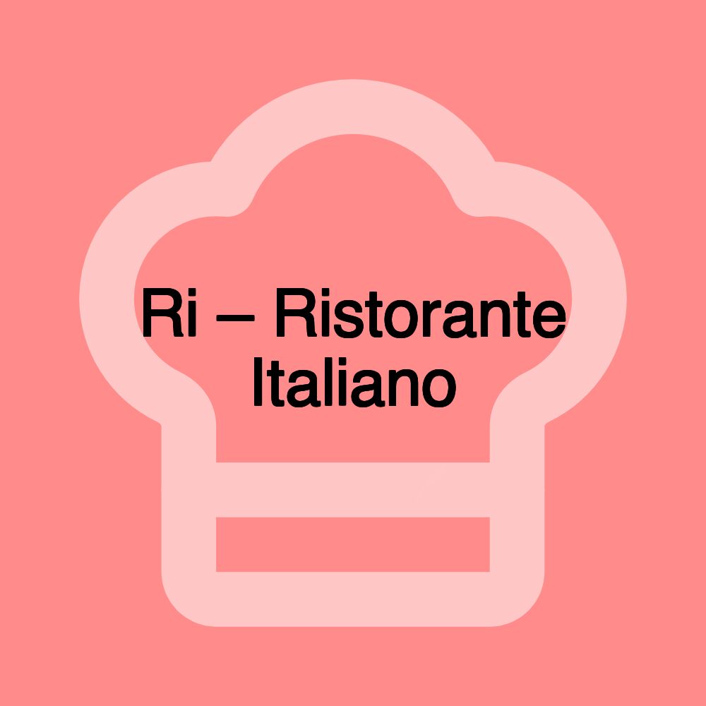 Ri – Ristorante Italiano Ri – Ristorante Italiano
