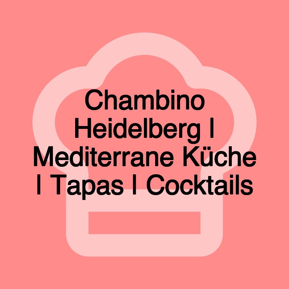Chambino Heidelberg | Mediterrane Küche | Tapas | Cocktails