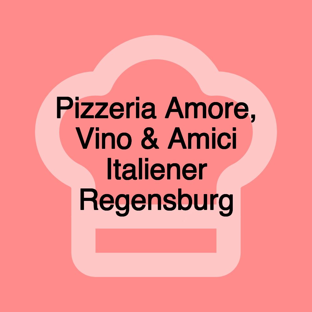 Pizzeria Amore, Vino & Amici Italiener Regensburg Pizzeria Amore, Vino & Amici Italiener Regensburg