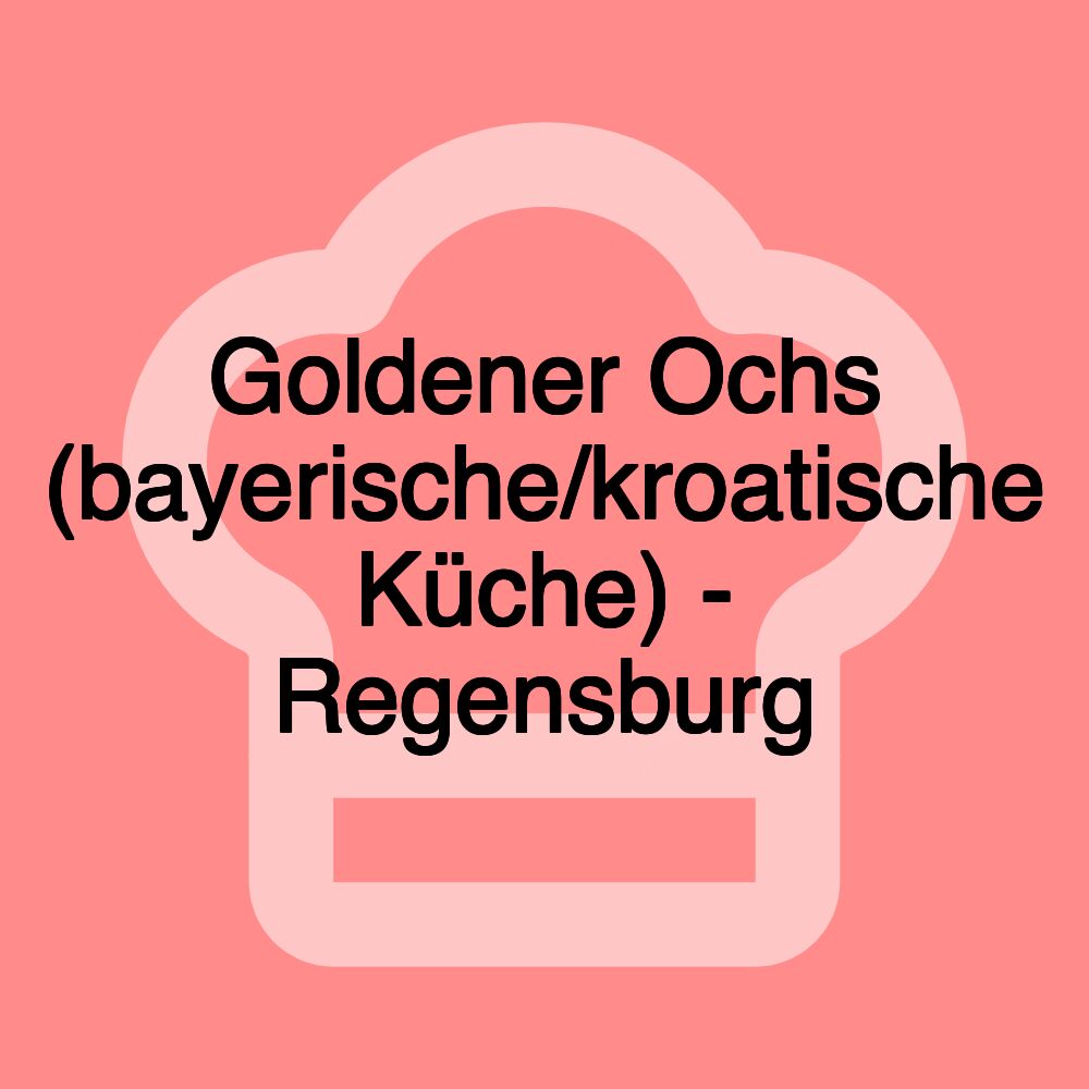 Goldener Ochs (bayerische/kroatische Küche) - Regensburg Goldener Ochs (bayerische/kroatische Küche) - Regensburg