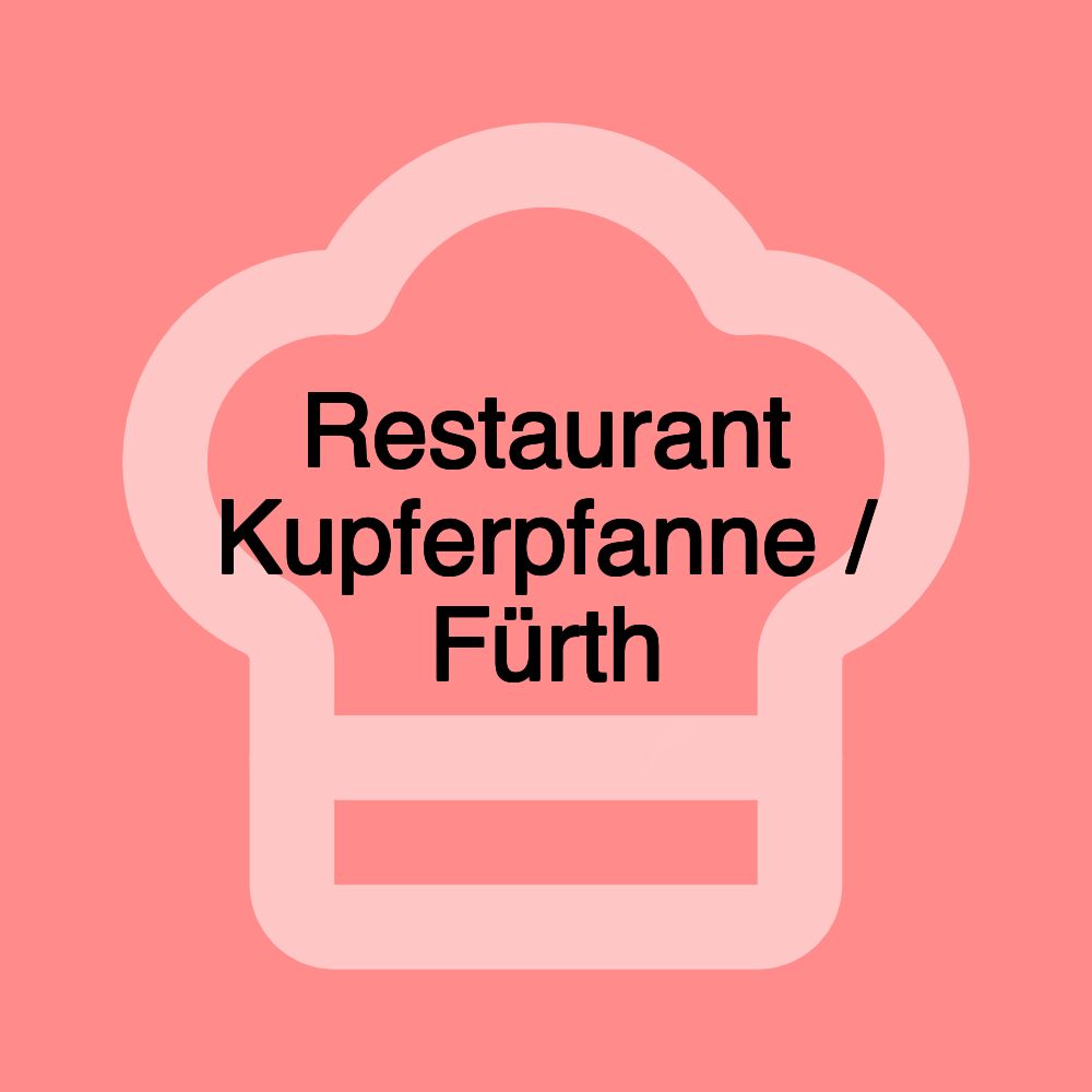 Restaurant Kupferpfanne / Fürth