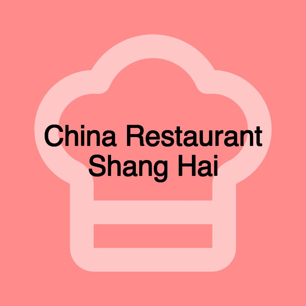 China Restaurant Shang Hai China Restaurant Shang Hai