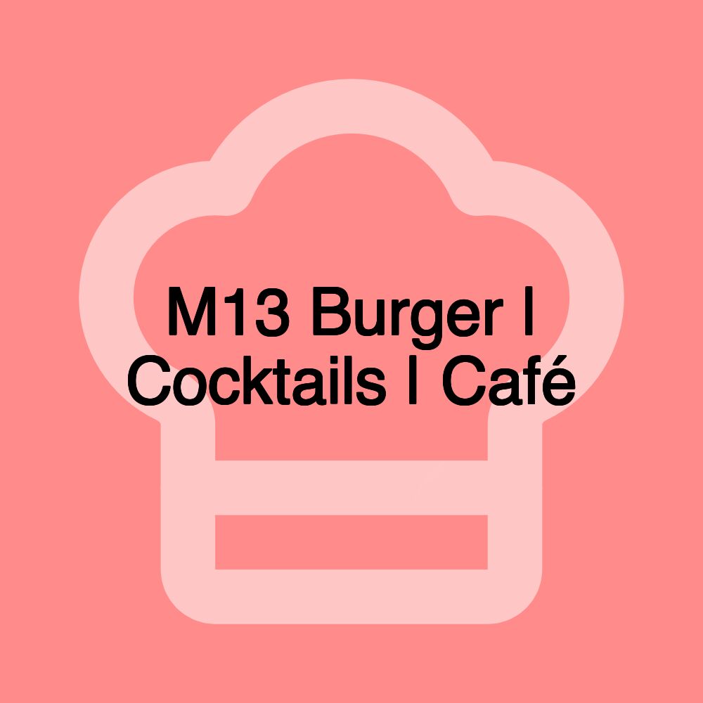 M13 Burger | Cocktails | Café