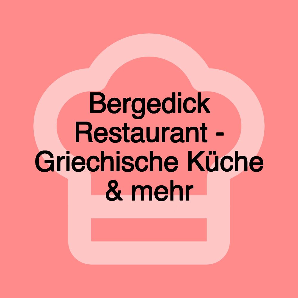 Bergedick Restaurant - Griechische Küche & mehr
