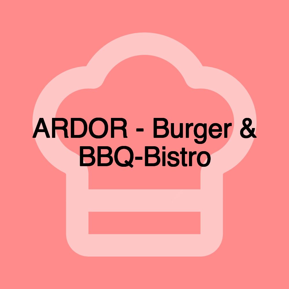 ARDOR - Burger & BBQ-Bistro ARDOR - Burger & BBQ-Bistro