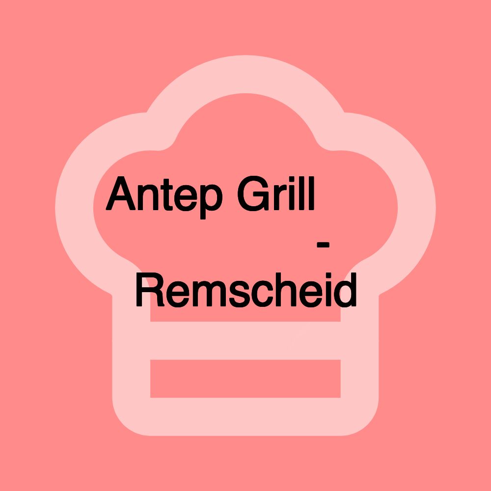 Antep Grill 𝑏𝑦 𝐴ℎ𝑚𝑒𝑡 - Remscheid Antep Grill 𝑏𝑦 𝐴ℎ𝑚𝑒𝑡 - Remscheid