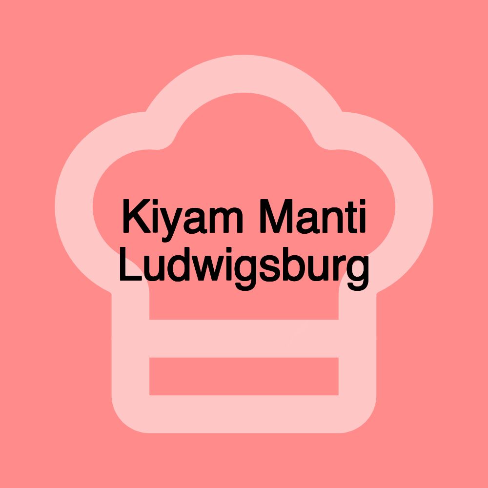 Kiyam Manti Ludwigsburg Kiyam Manti Ludwigsburg