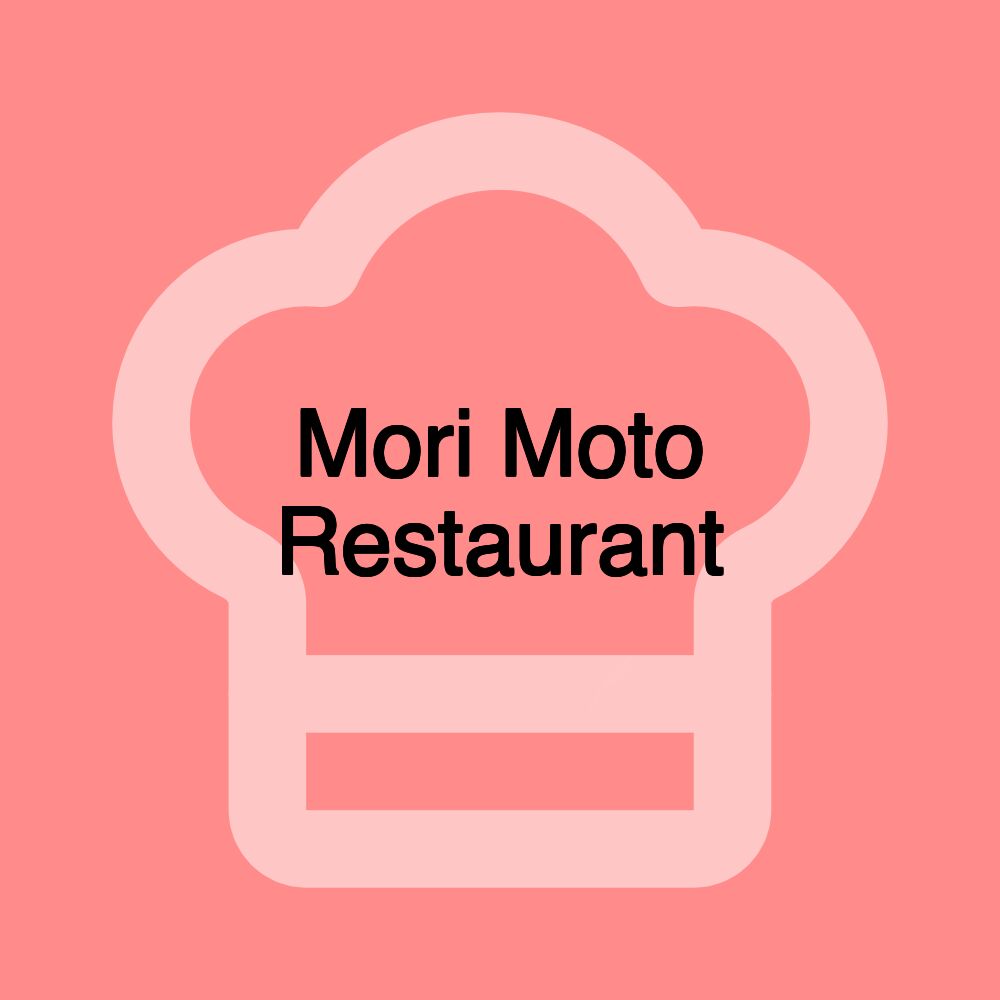 Mori Moto Restaurant Mori Moto Restaurant