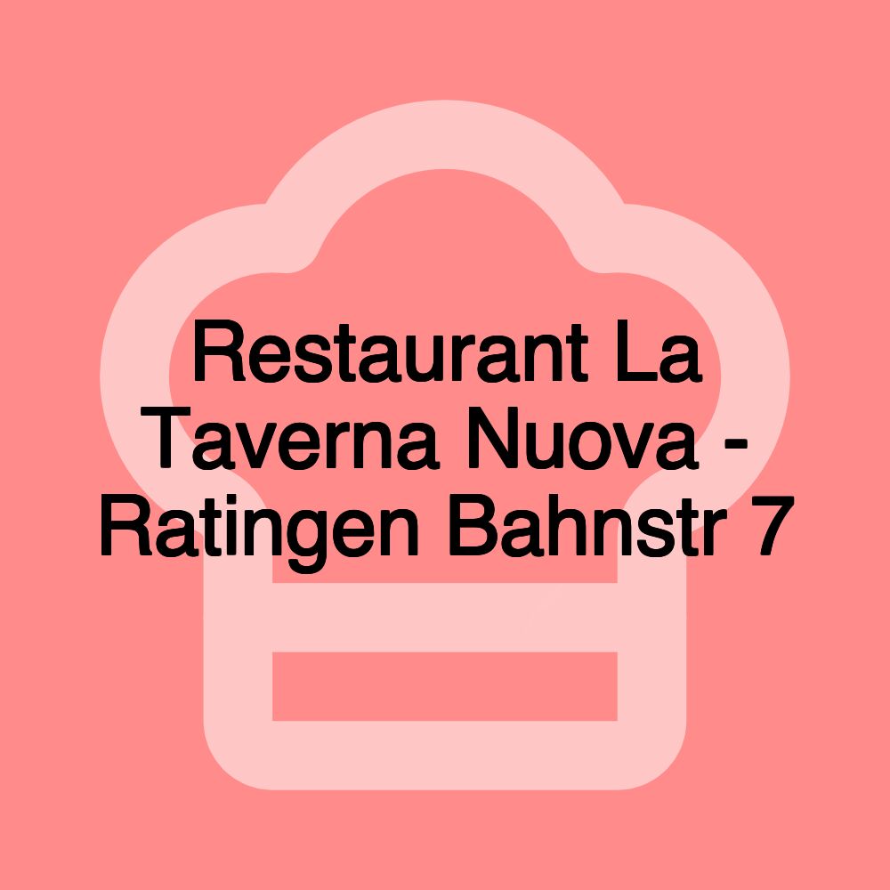 Restaurant La Taverna Nuova - Ratingen Bahnstr 7 Restaurant La Taverna Nuova - Ratingen Bahnstr 7