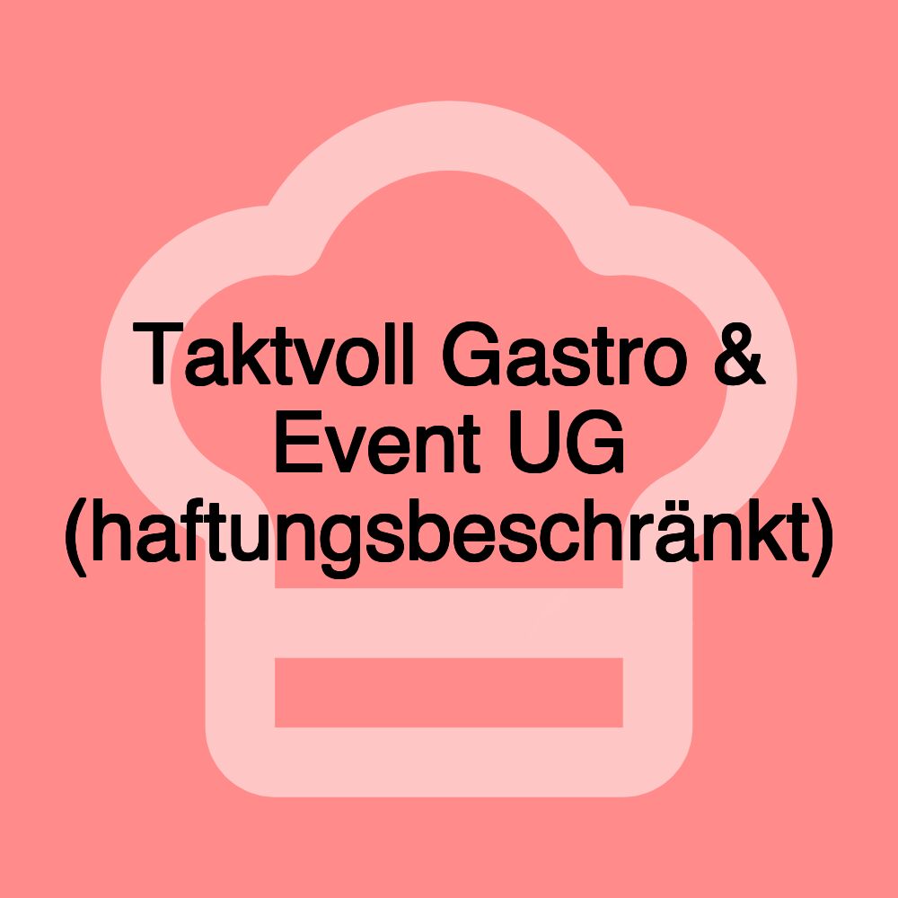 Taktvoll Gastro & Event UG (haftungsbeschränkt)