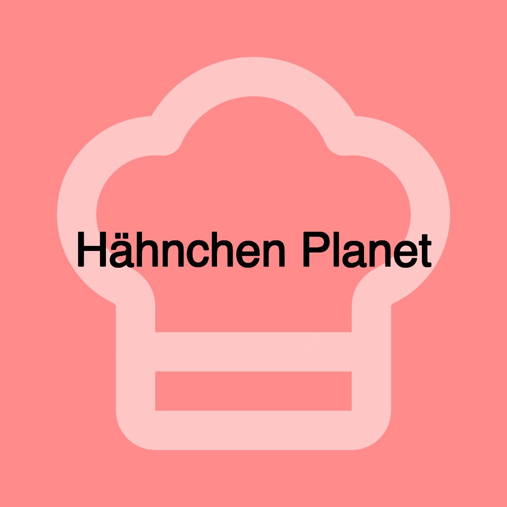 Hähnchen Planet Hähnchen Planet