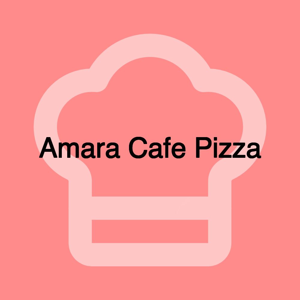 Amara Cafe Pizza Amara Cafe Pizza