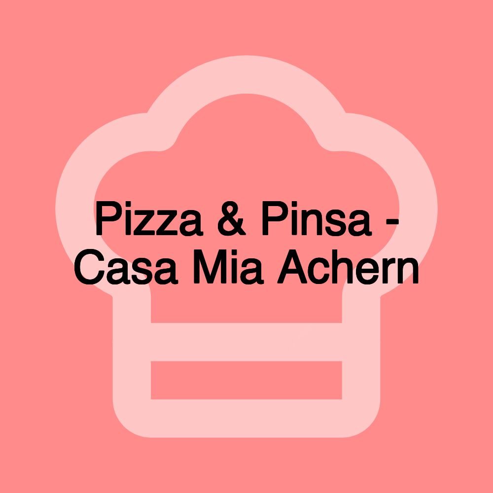 Pizza & Pinsa - Casa Mia Achern
