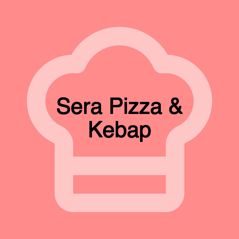 Sera Pizza & Kebap