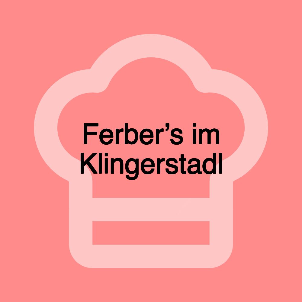 Ferber’s im Klingerstadl Ferber’s im Klingerstadl