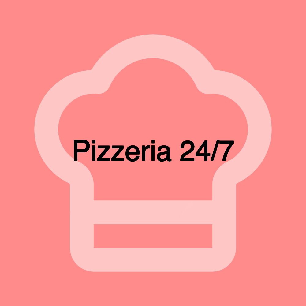 Pizzeria 24/7 Pizzeria 24/7