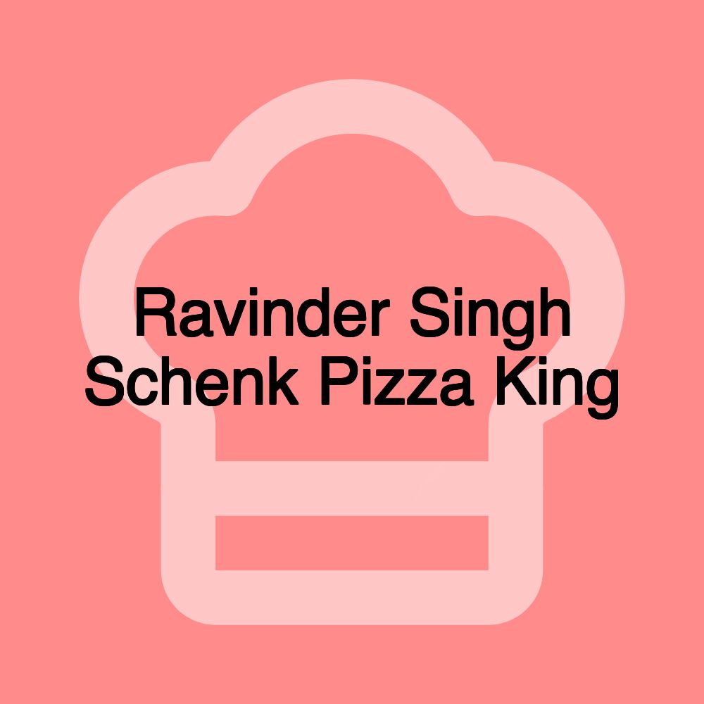 Ravinder Singh Schenk Pizza King
