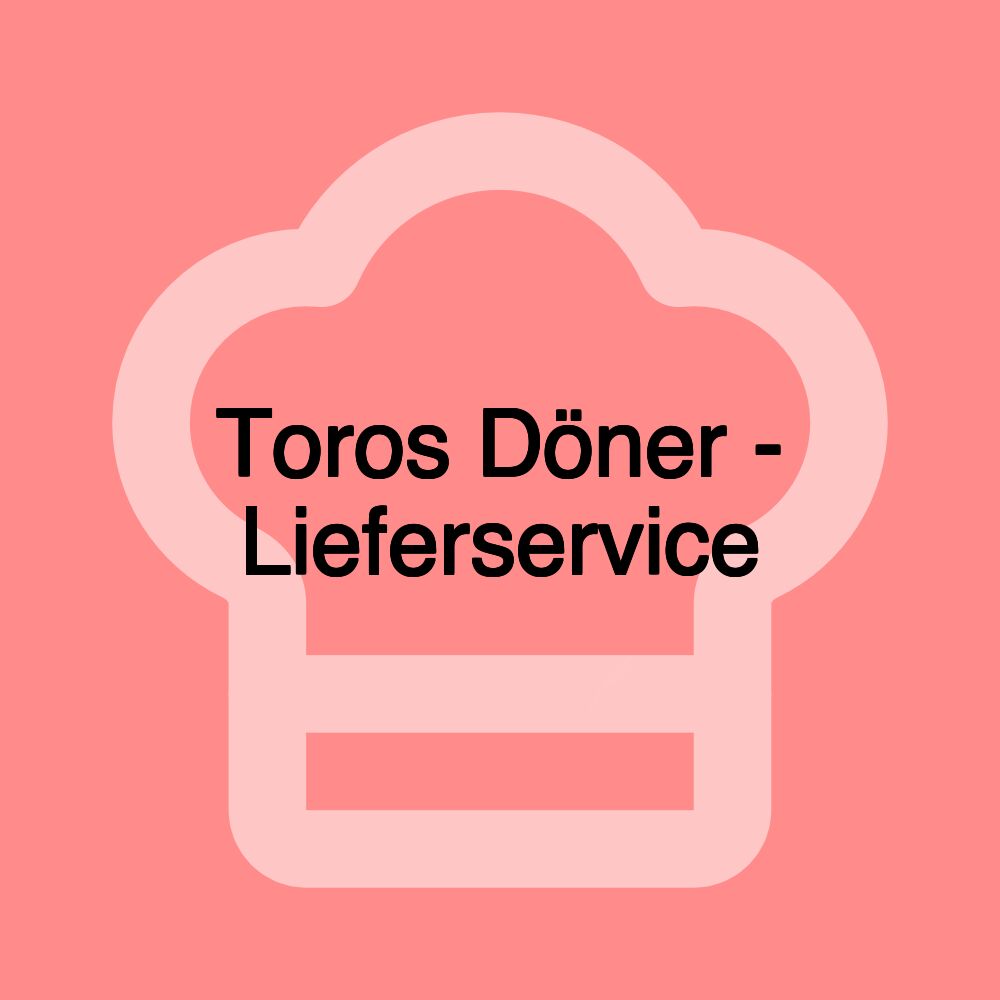Toros Döner - Lieferservice Toros Döner - Lieferservice