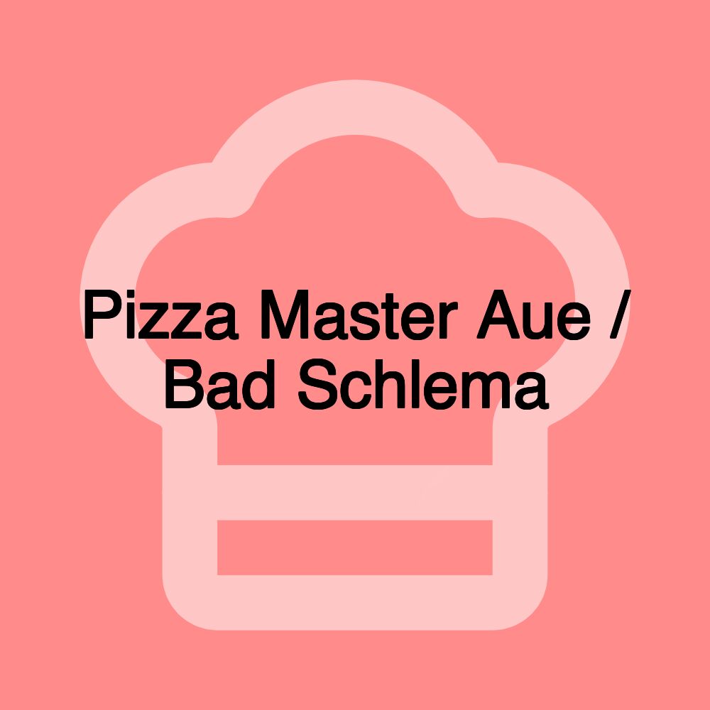 Pizza Master Aue / Bad Schlema Pizza Master Aue / Bad Schlema