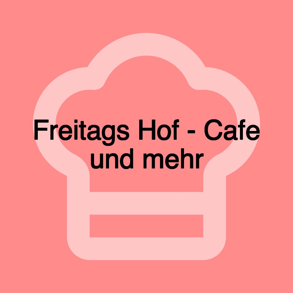 Freitags Hof - Cafe und mehr