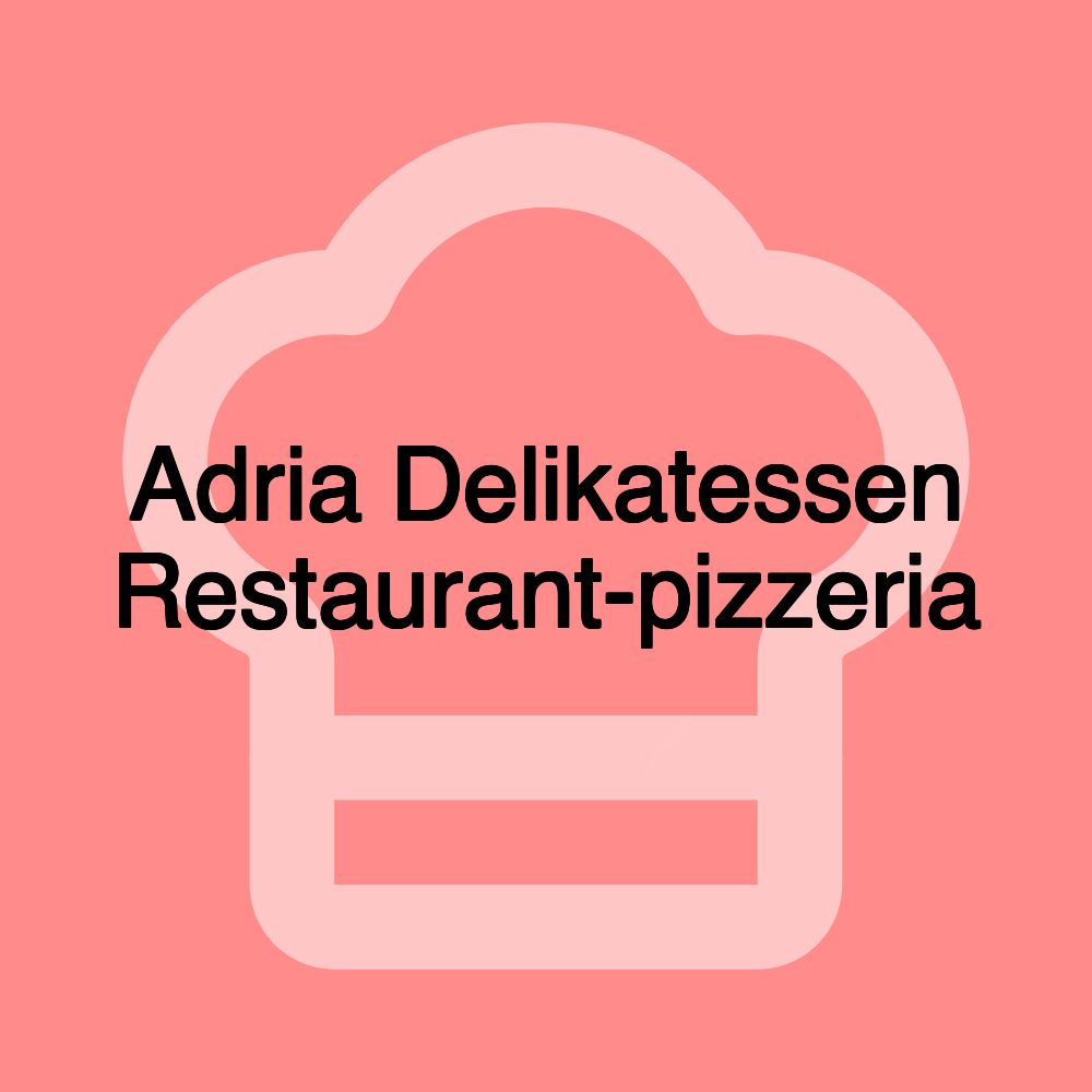 Adria Delikatessen Restaurant-pizzeria