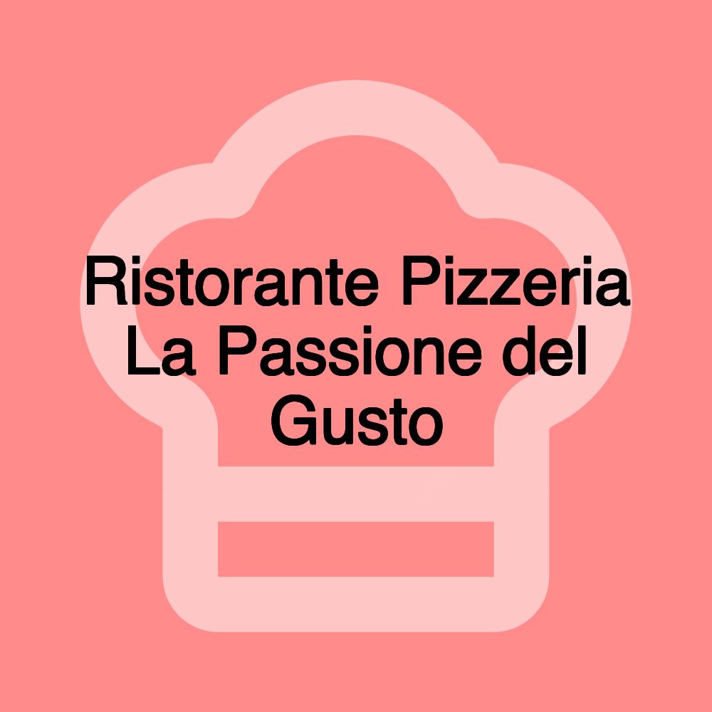 Ristorante Pizzeria La Passione del Gusto Ristorante Pizzeria La Passione del Gusto