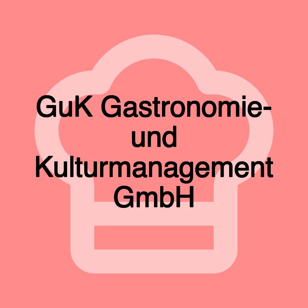 GuK Gastronomie- und Kulturmanagement GmbH GuK Gastronomie- und Kulturmanagement GmbH