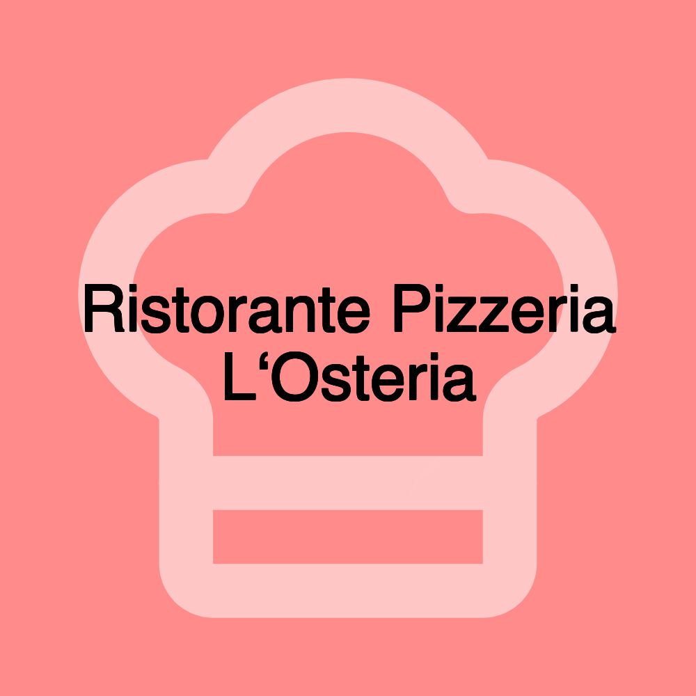 Ristorante Pizzeria L‘Osteria Ristorante Pizzeria L‘Osteria