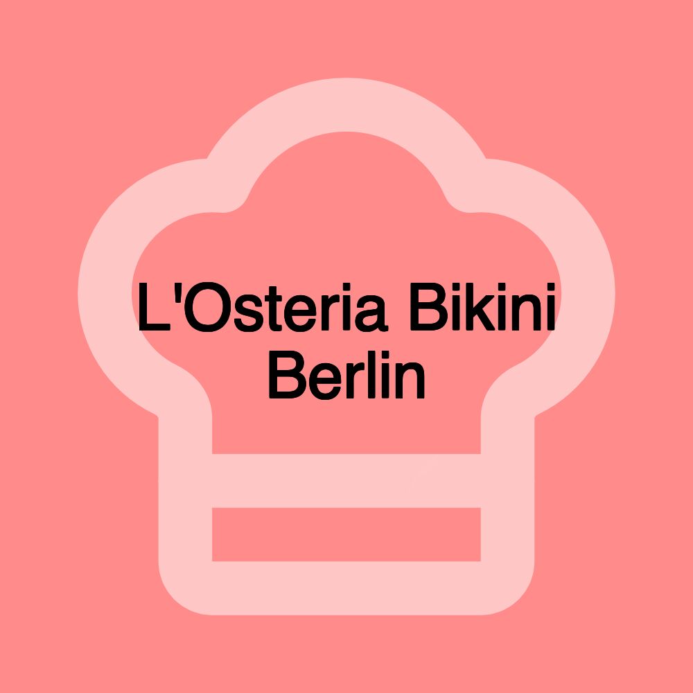 L'Osteria Bikini Berlin L'Osteria Bikini Berlin