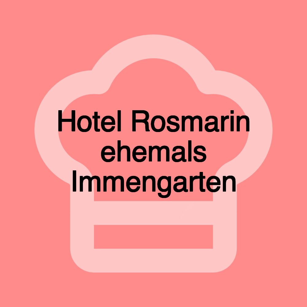 Hotel Rosmarin ehemals Immengarten