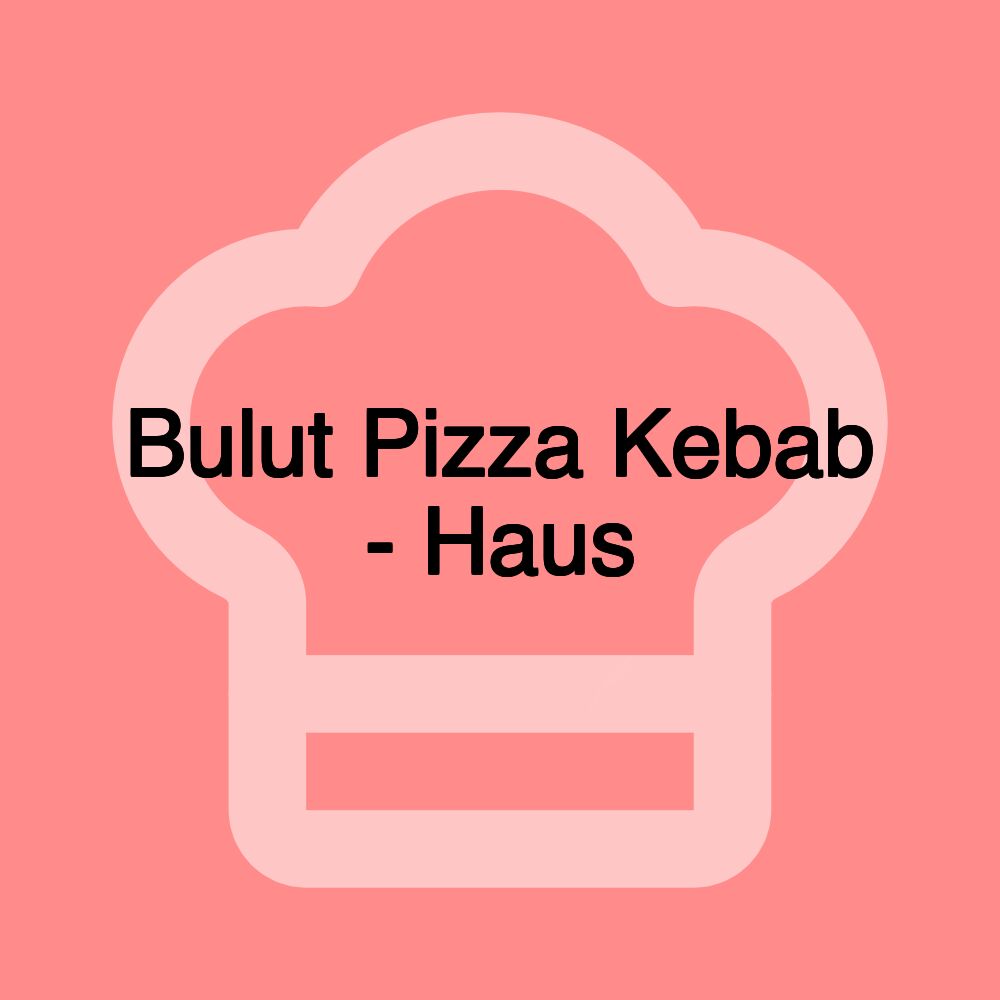 Bulut Pizza Kebab - Haus Bulut Pizza Kebab - Haus