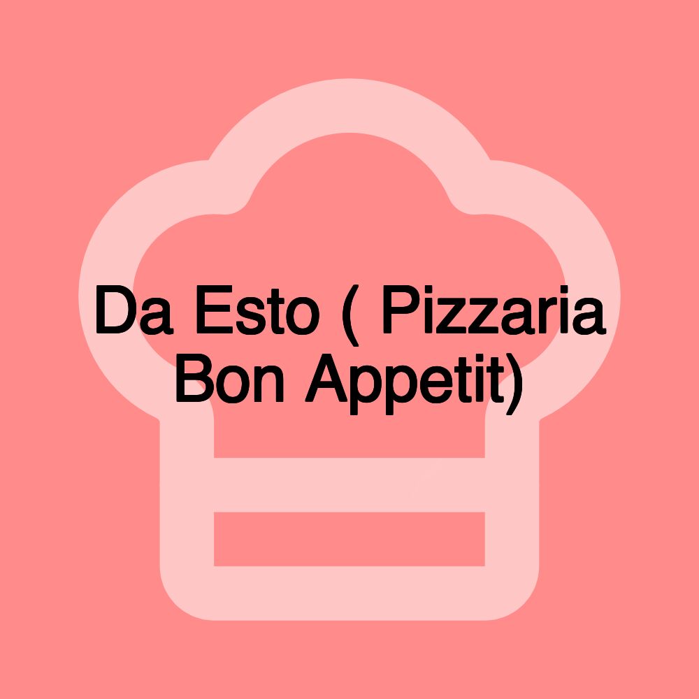 Da Esto ( Pizzaria Bon Appetit)