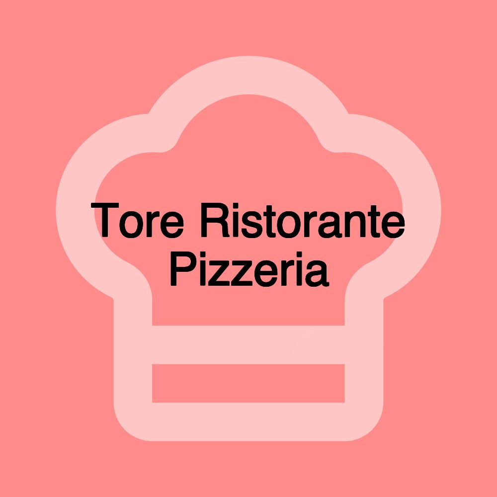 Tore Ristorante Pizzeria Tore Ristorante Pizzeria
