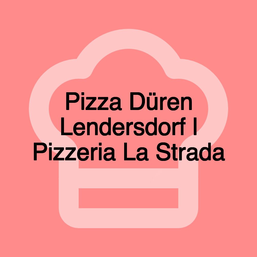 Pizza Düren Lendersdorf l Pizzeria La Strada