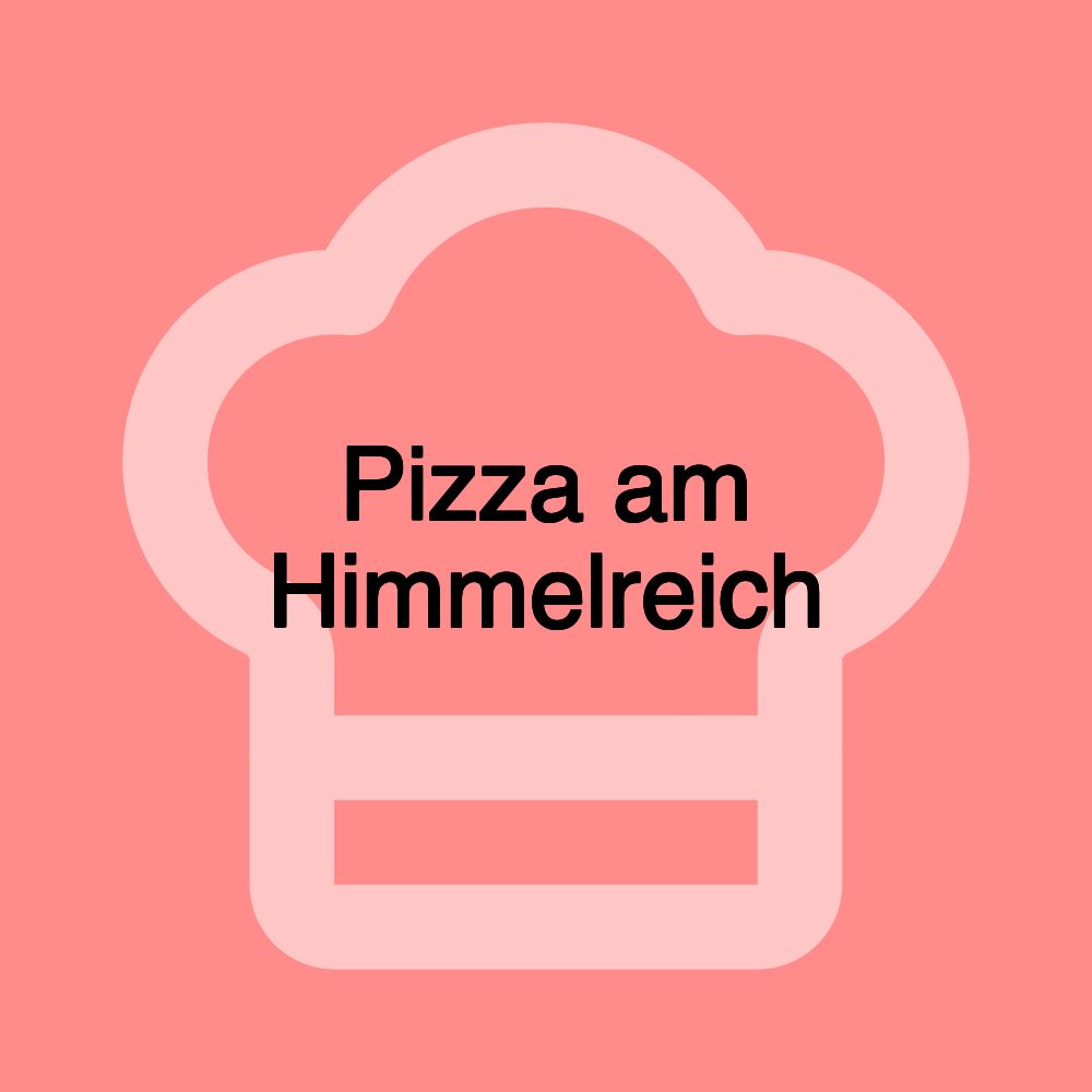 Pizza am Himmelreich Pizza am Himmelreich