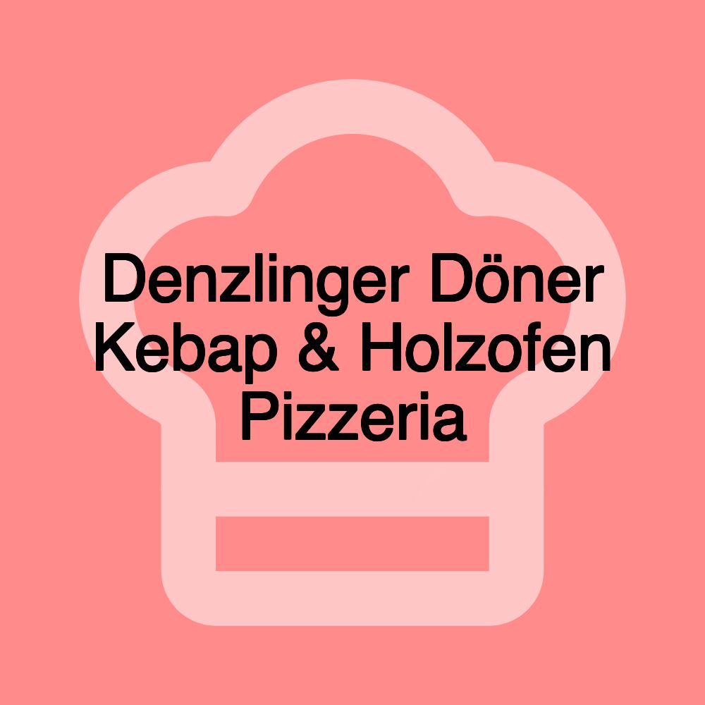 Denzlinger Döner Kebap & Holzofen Pizzeria