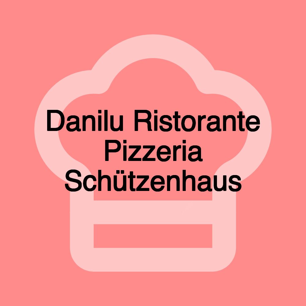 Danilu Ristorante Pizzeria Schützenhaus Danilu Ristorante Pizzeria Schützenhaus