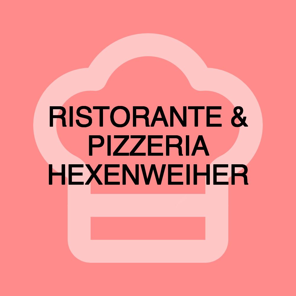 RISTORANTE & PIZZERIA HEXENWEIHER