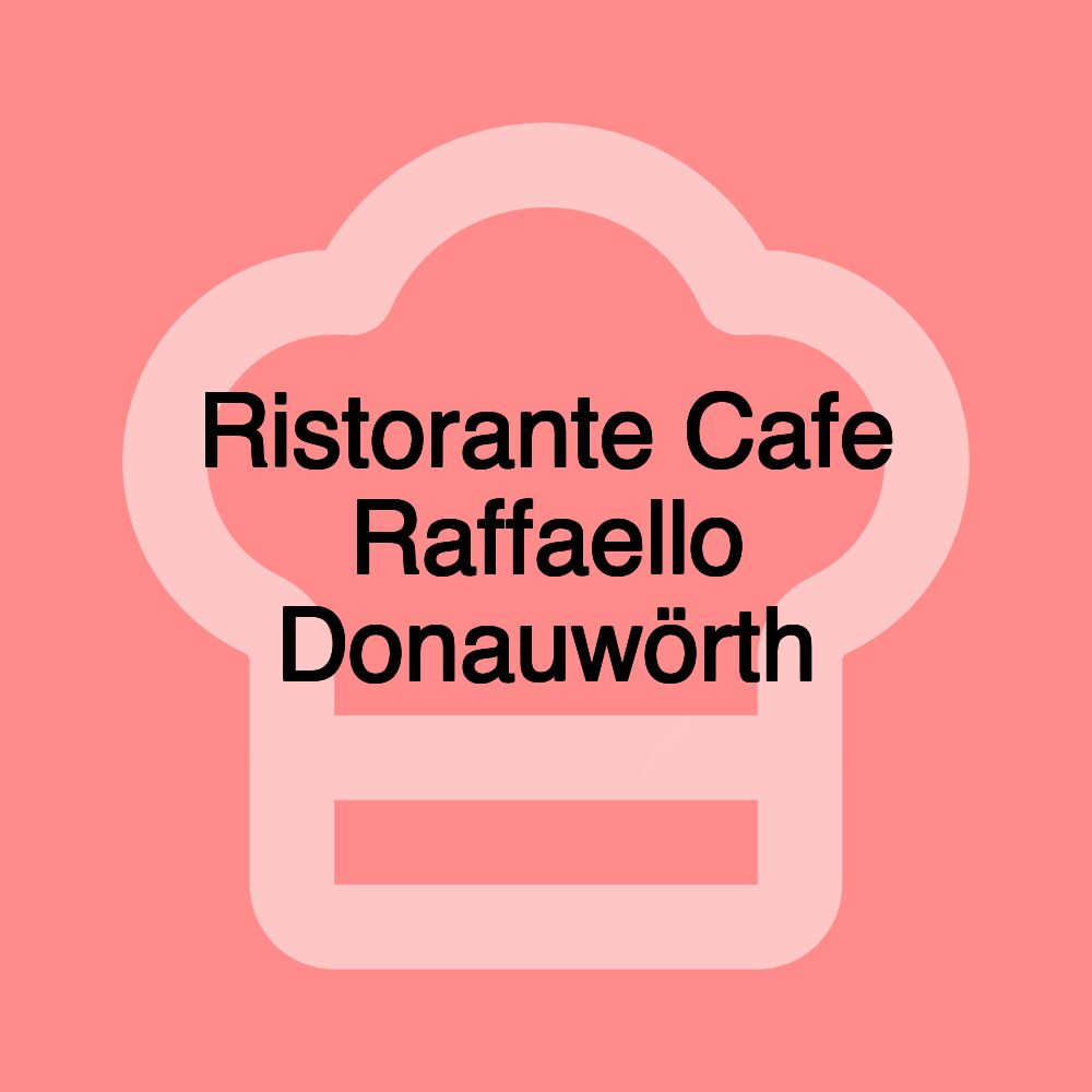 Ristorante Cafe Raffaello Donauwörth