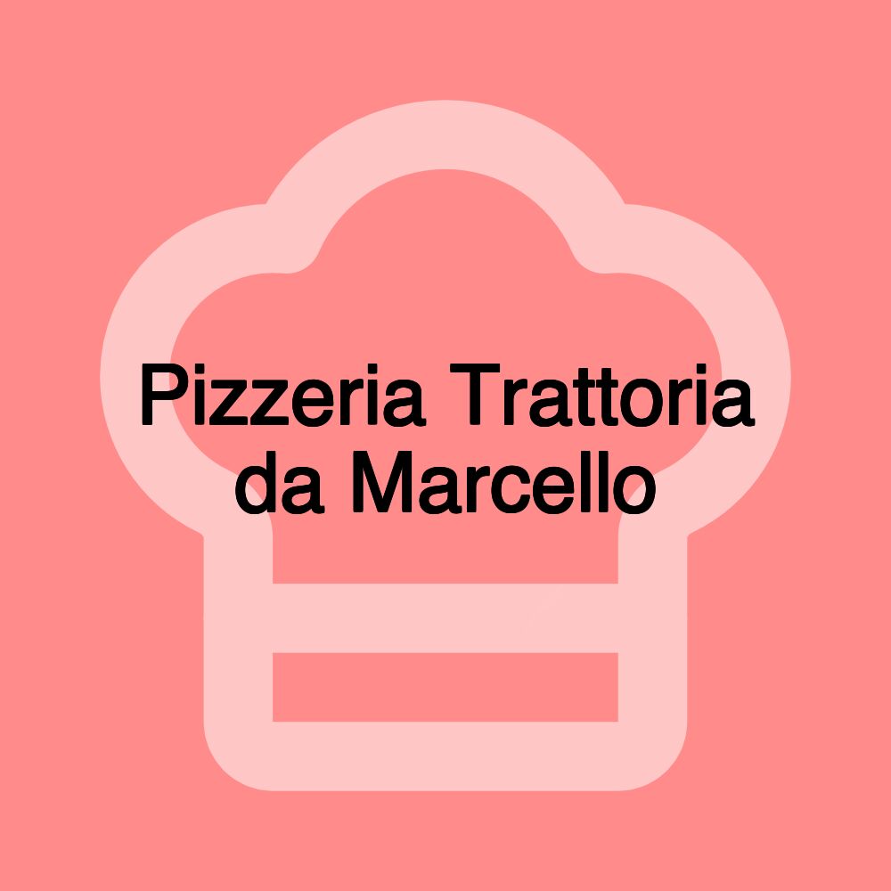 Pizzeria Trattoria da Marcello Pizzeria Trattoria da Marcello