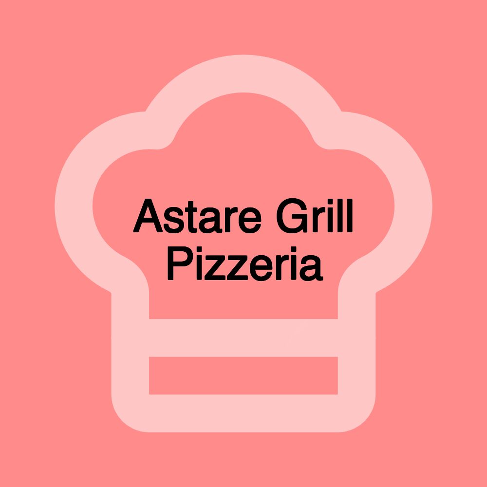 Astare Grill Pizzeria Astare Grill Pizzeria
