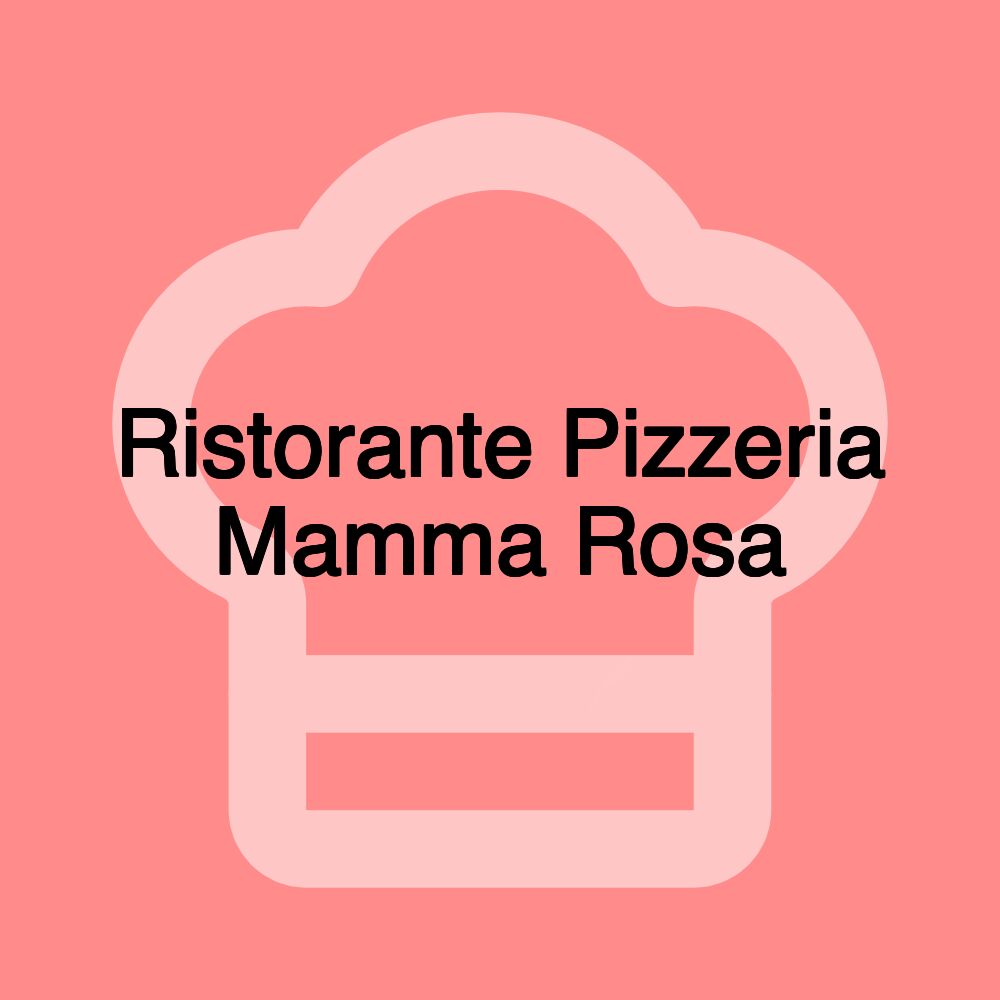 Ristorante Pizzeria Mamma Rosa Ristorante Pizzeria Mamma Rosa