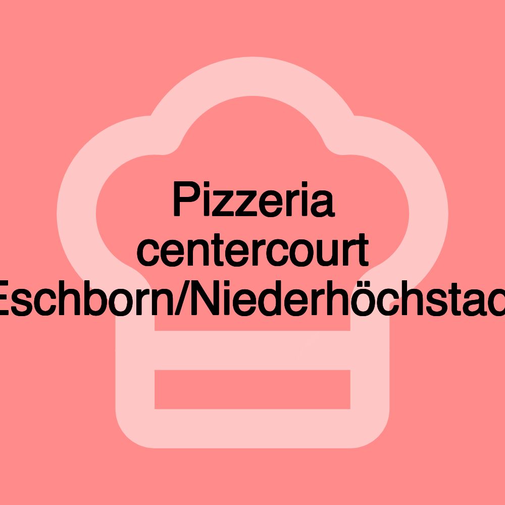 Pizzeria centercourt Eschborn/Niederhöchstadt