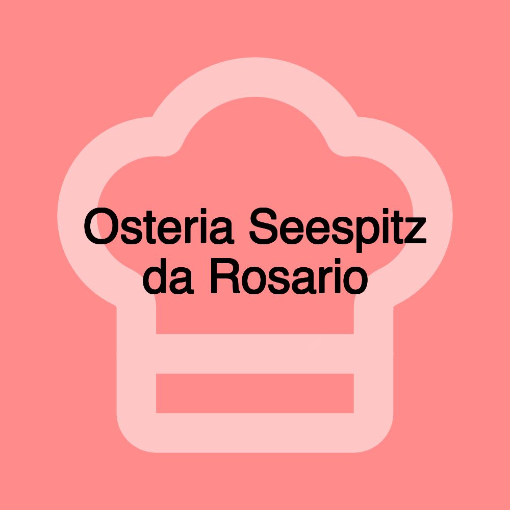 Osteria Seespitz da Rosario Osteria Seespitz da Rosario