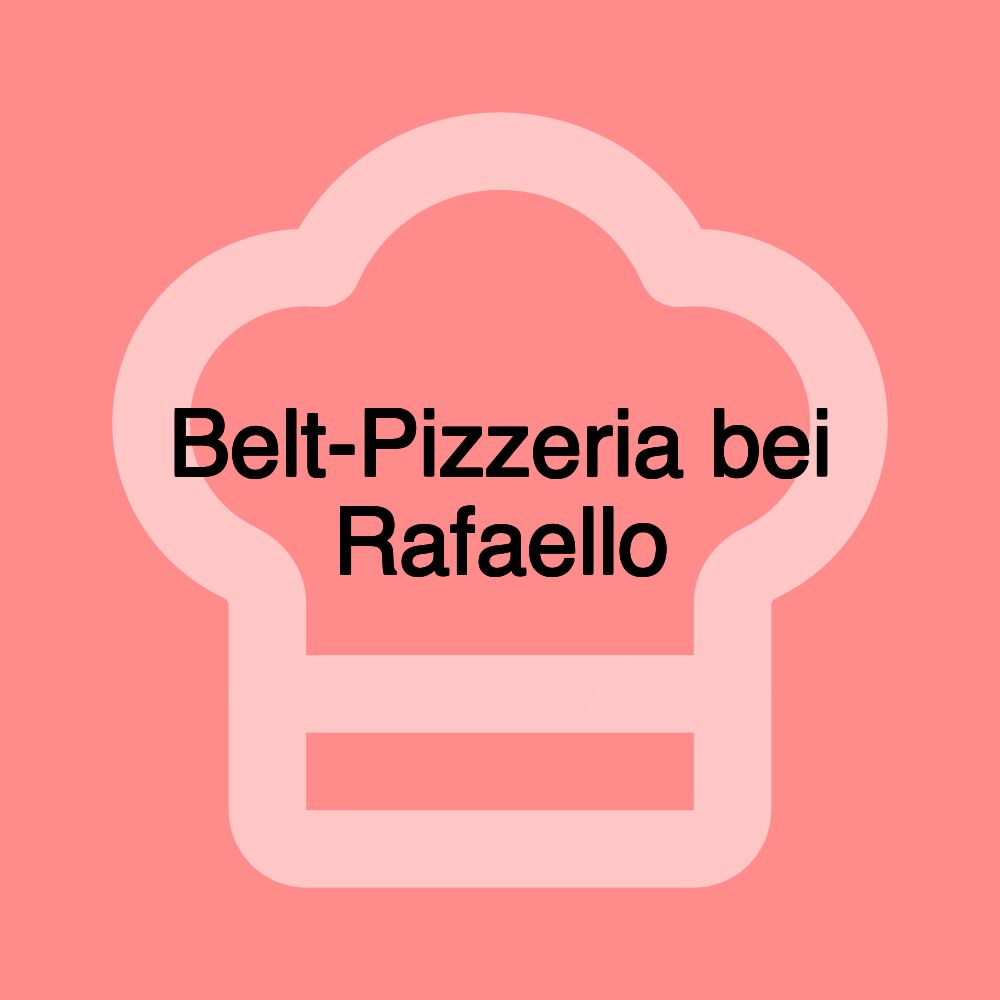 Belt-Pizzeria bei Rafaello