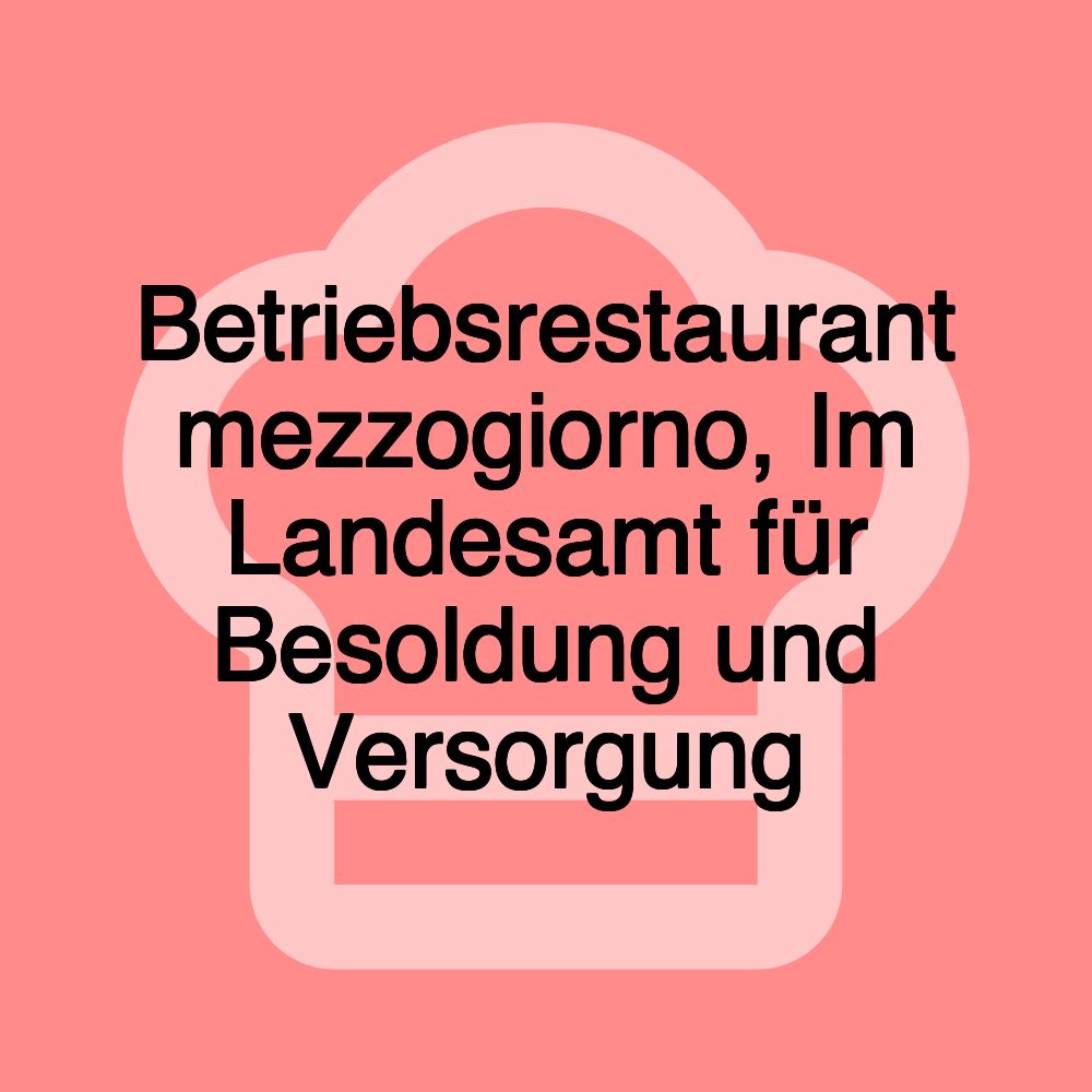 Betriebsrestaurant mezzogiorno, Im Landesamt für Besoldung und Versorgung