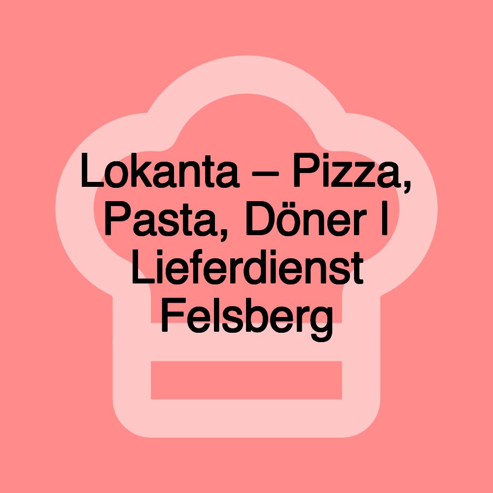Lokanta – Pizza, Pasta, Döner | Lieferdienst Felsberg Lokanta – Pizza, Pasta, Döner | Lieferdienst Felsberg