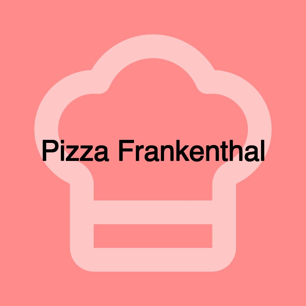 Pizza Frankenthal Pizza Frankenthal