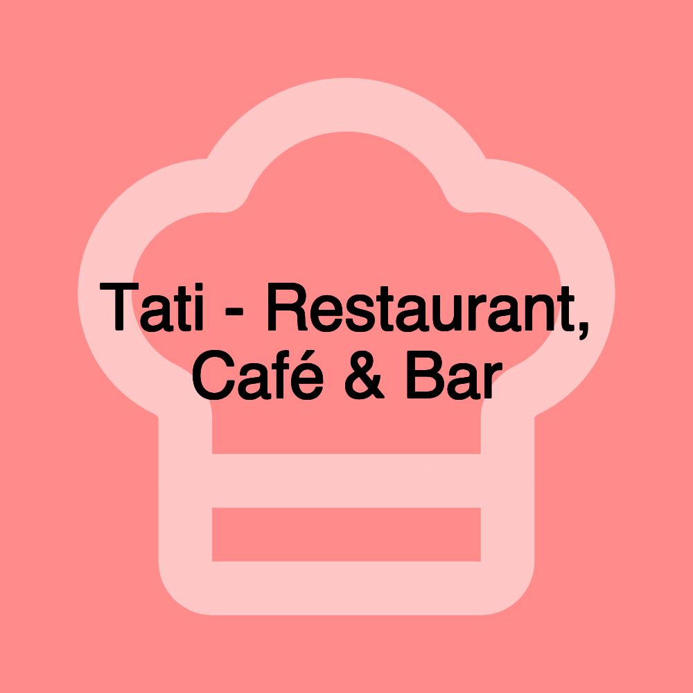 Tati - Restaurant, Café & Bar